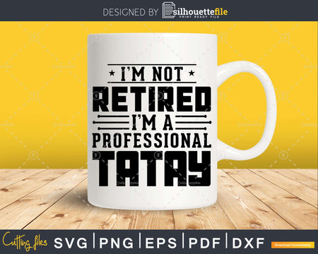 I’m Not Retired A Professional Tatay Fathers Day Svg