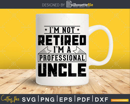 I’m Not Retired A Professional Uncle Svg T-shirt Design