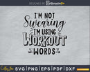 I’m Not Swearing Using Workout Words Svg Design Cricut