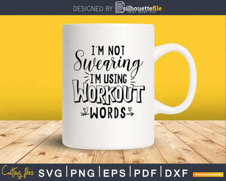 I’m Not Swearing Using Workout Words Svg Design Cricut