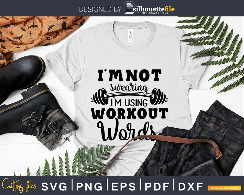 I’m Not Swearing Using Workout Words svg design printable