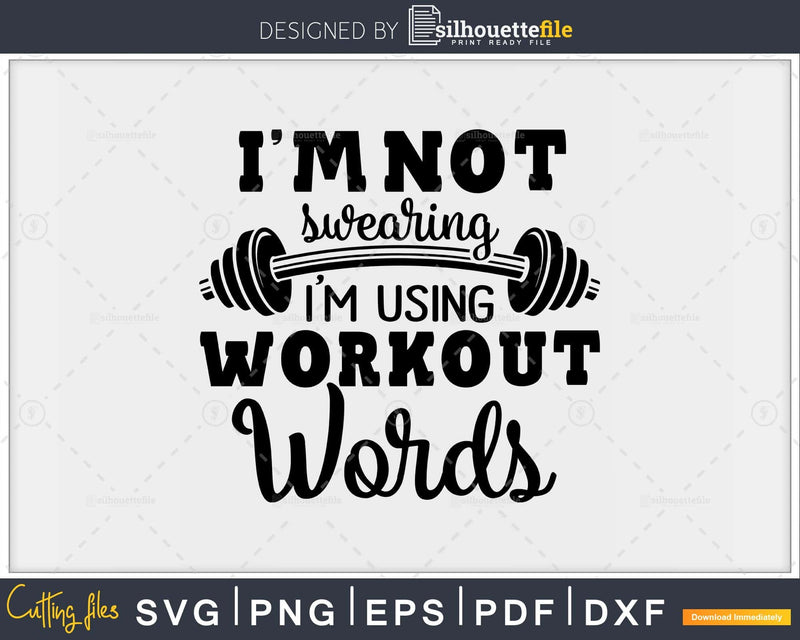 I’m Not Swearing Using Workout Words svg design printable