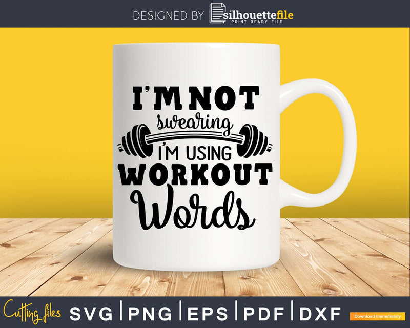 I’m Not Swearing Using Workout Words svg design printable