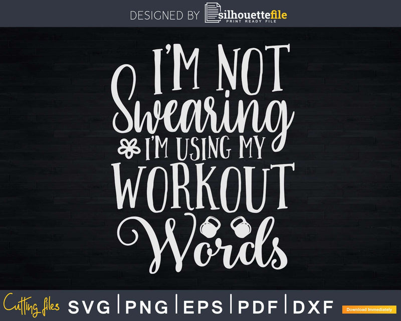 I’m Not Swearing Using Workout Words Svg Instant Download