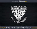 I’m On A Drinking League With Pool Problem Funny
