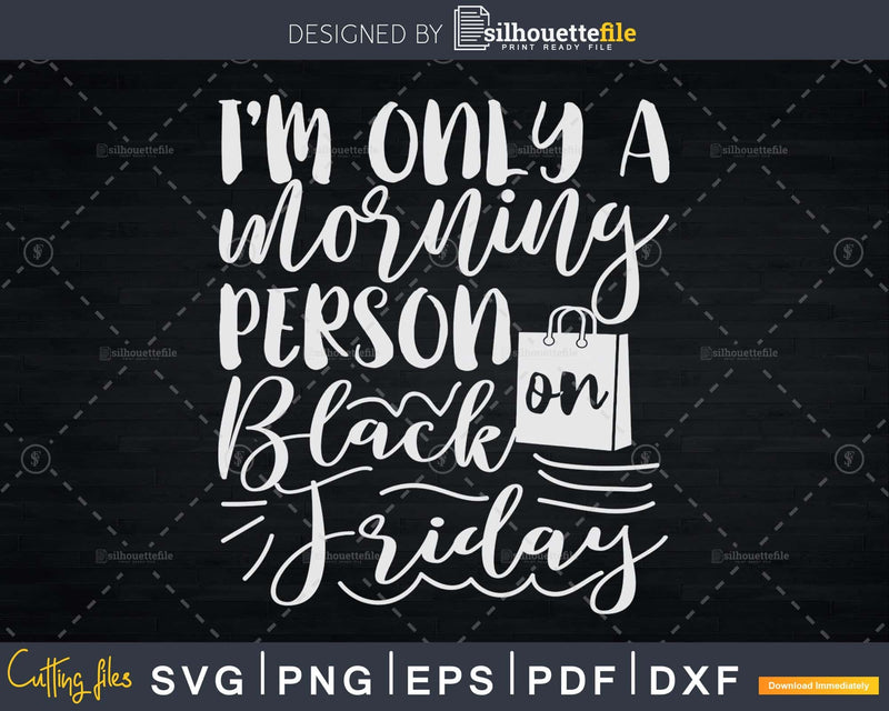 I’m only a morning Person on Black Friday Digital Svg cut