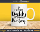 I’m Proof Daddy Isn’t Always Hunting svg PNG digital cricut