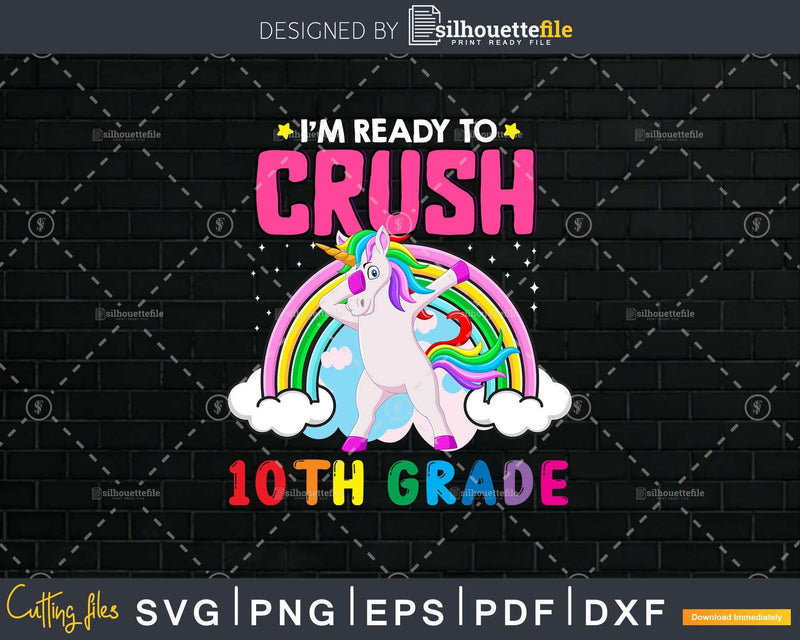 I’m Ready To Crush 10th Grade Back School Shirt Svg Png