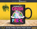 I’m Ready To Crush Pre-K Back School Shirt Svg Png Cricut