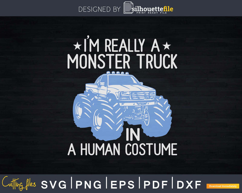 I’m Really A Monster Truck In Human Costume Svg Cut Files