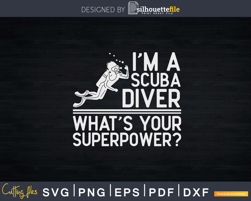 I’m Scuba Diver What’s Your Superpower Png Svg T-shirt