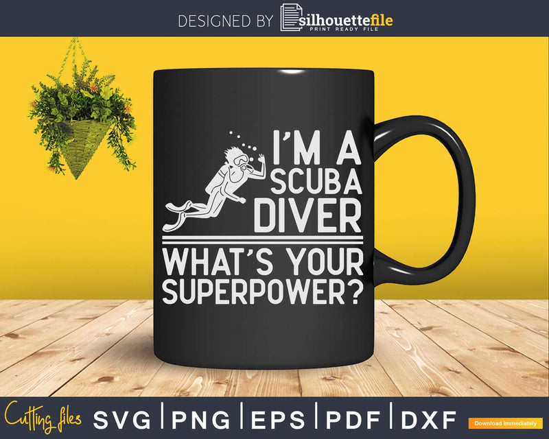 I’m Scuba Diver What’s Your Superpower Png Svg T-shirt