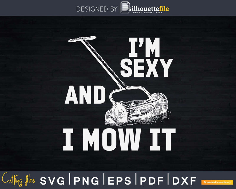I’m Sexy and I Mow it Lawn Mowing Landscaper Svg Dxf Cut