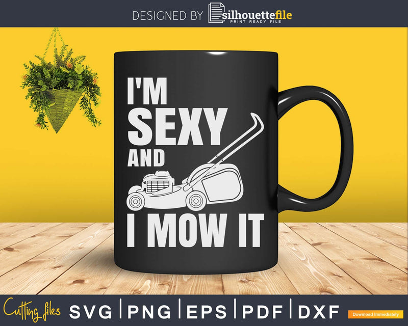 I’m Sexy and I Mow it Lawn Mowing Landscapers Svg Design