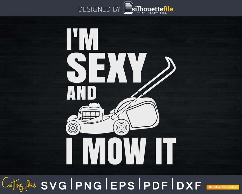 I’m Sexy and I Mow it Lawn Mowing Landscapers Svg Design