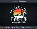 I’m Sexy And I Mow It Retro Landscaper Svg Dxf Cut Files