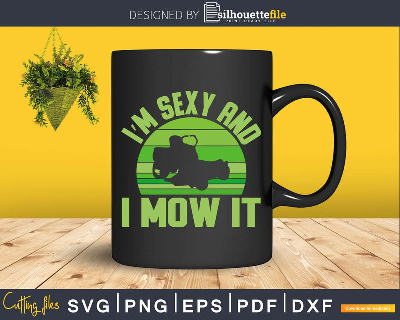 I’m Sexy And I Mow It Svg Lawn Mowing Shirt Landscaping