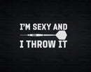 I’m Sexy And I Throw It Funny Darts Svg Png T-shirt Design