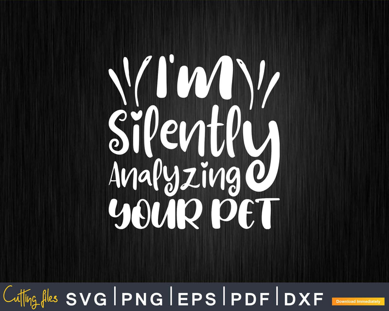 I’m Silently Analyzing Your Pet Veterinarian Svg Png