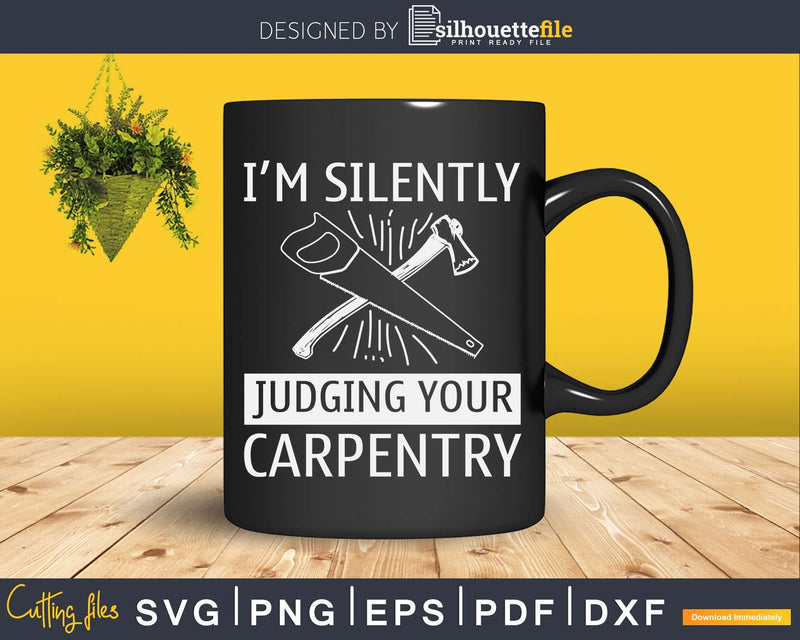 I’m Silently Judging Your Carpentry Funny Carpenter Gag