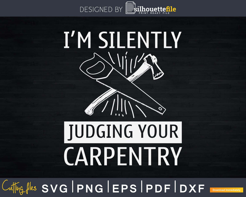 I’m Silently Judging Your Carpentry Funny Carpenter Gag