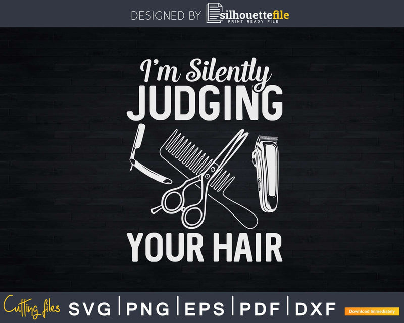 I’m Silently Judging Your Hair Shirt Svg Png Cricut Files