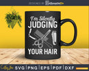 I’m Silently Judging Your Hair Shirt Svg Png Cricut Files