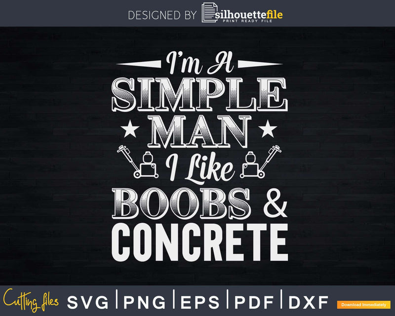 I’m Simple Man I Like Boobs & Concrete Svg Dxf Cricut Cut