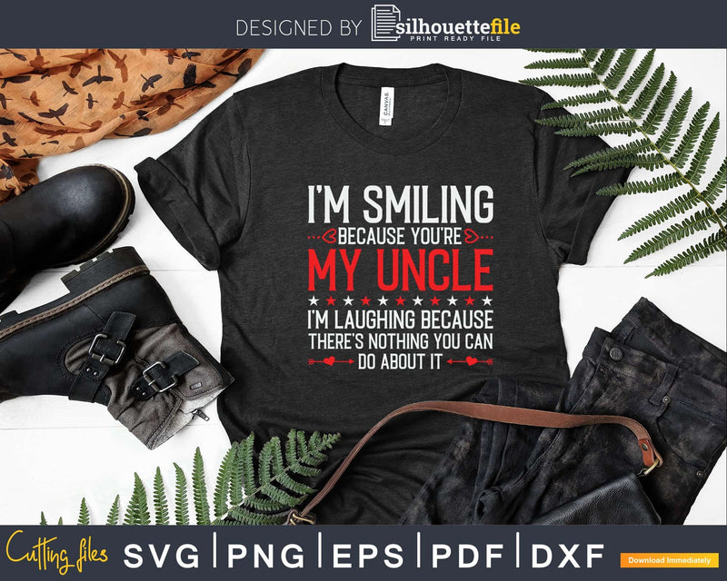 I’m Smiling Because You’re My Uncle Father’s Day Svg