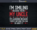 I’m Smiling Because You’re My Uncle Father’s Day Svg