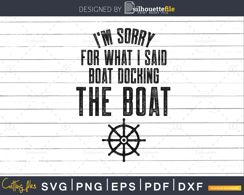I’m Sorry For What I Said svg Funny Boat Docking Camping