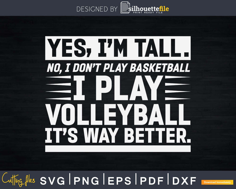 I’m Tall I Play Volleyball Player Svg Digital Design