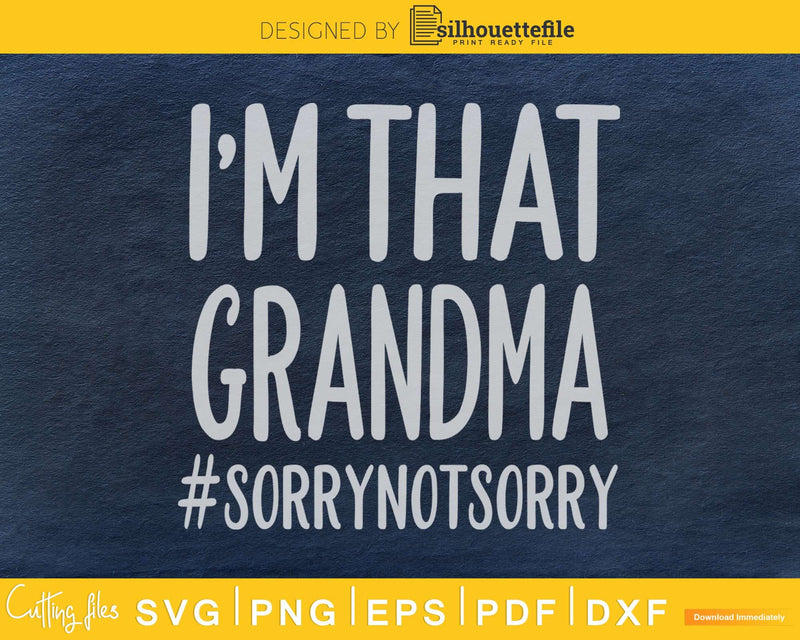 I’m that grandma sorry not svg craft cut file