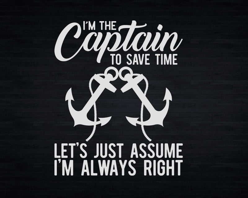 I’m The Captain To Save Time Let’s Just Assume Always