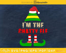 I’m The Chatty Elf Matching Family Group Christmas svg