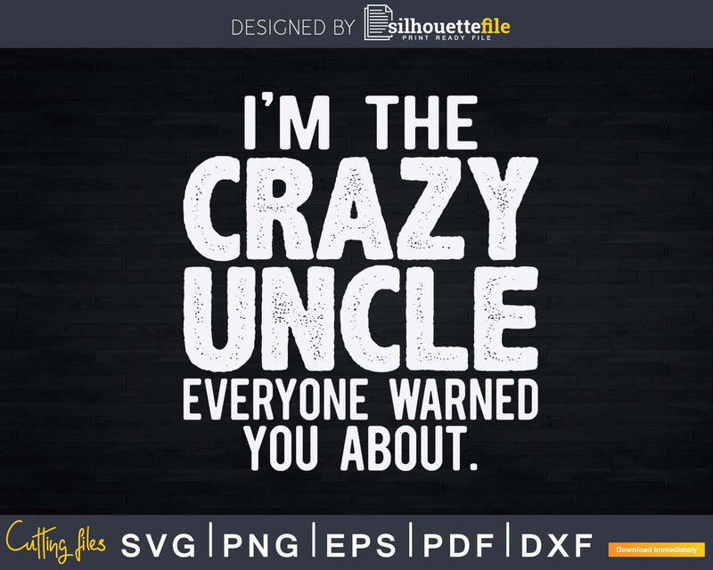 I’m The Crazy Uncle Svg Dxf Cricut Cut Files