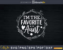 I’m The favorite Aunt Svg Dxf Png Craft Cut Files