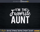 I’m The Favorite Aunt Svg Png Eps Instant Cut Files