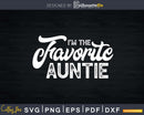 I’m The Favorite Auntie Svg Dxf Png Craft Cut Files