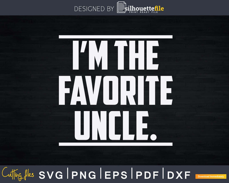 I’m the Favorite Uncle Svg Dxf Cricut Cut Files