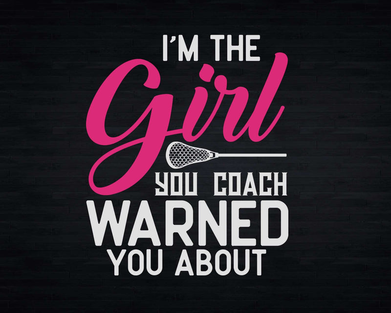 I’m The Girl Your Coach Warned You About Svg Png Cricut