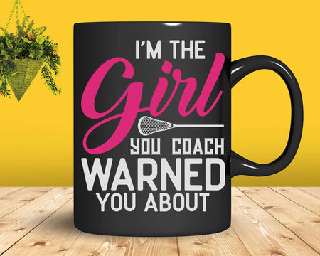 I’m The Girl Your Coach Warned You About Svg Png Cricut