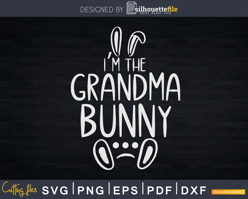 I’m The Grandma Bunny Cute Family Easter Day Svg Dxf Cut