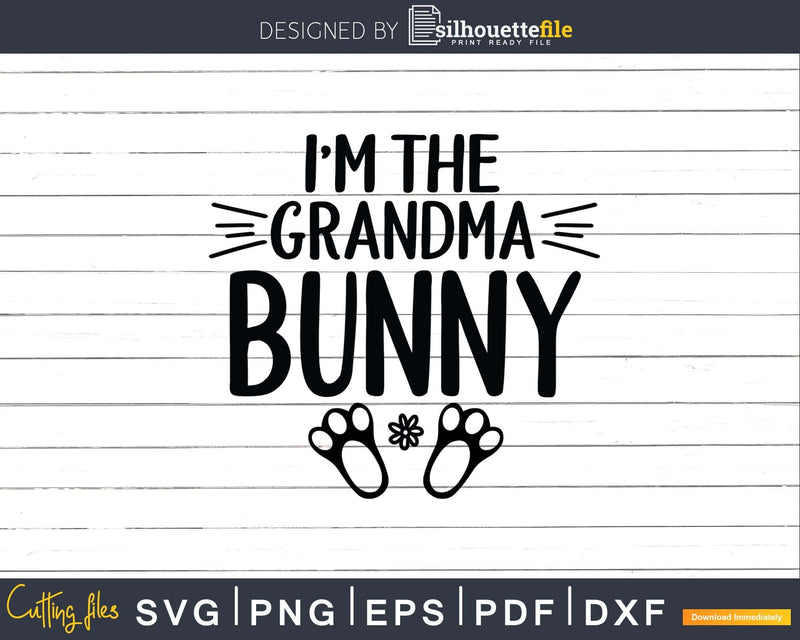 I’m The Grandma Bunny Svg Png Instant Cut Files