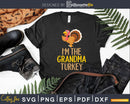 I’m The Grandma Turkey Family Thanksgiving Svg Dxf