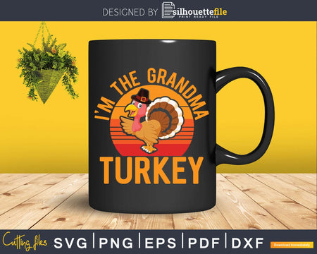 I’m The Grandma Turkey Funny Thanksgiving Day Svg Png