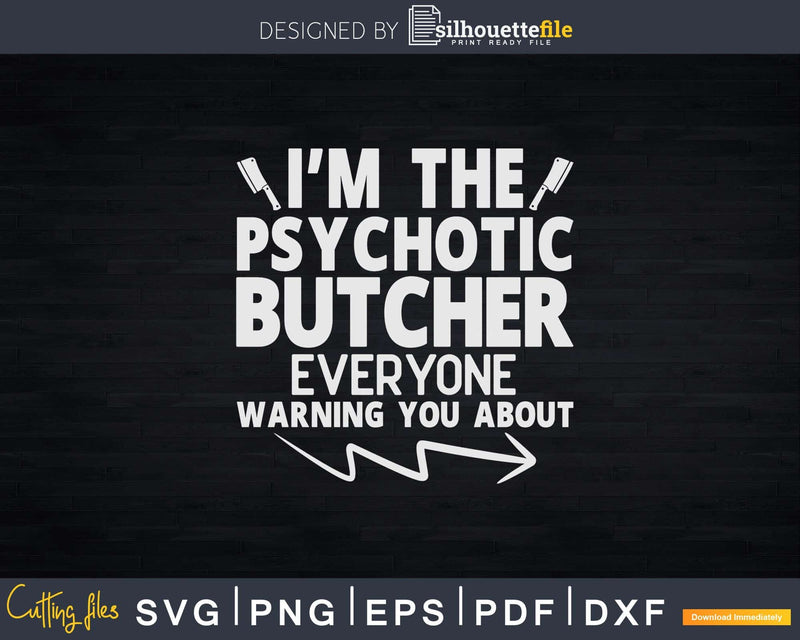 I’m The Hot Psychotic Butcher Warning You About Svg Dxf