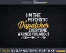 I’m The Hot Psychotic Dispatcher Warning Funny Dispatch