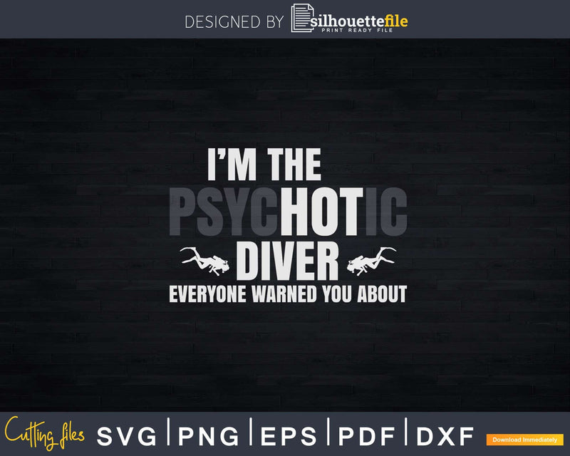 I’m The Hot Psychotic Diver Warning Svg Png Print Design