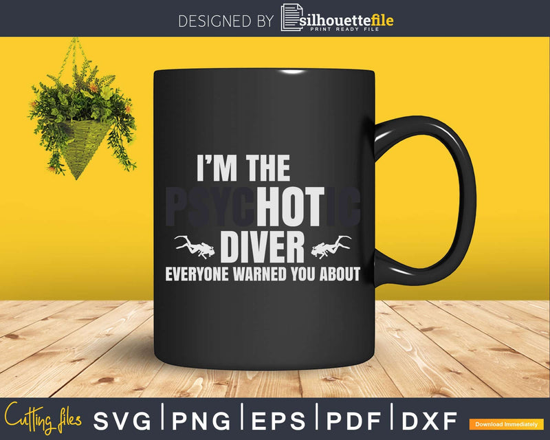 I’m The Hot Psychotic Diver Warning Svg Png Print Design